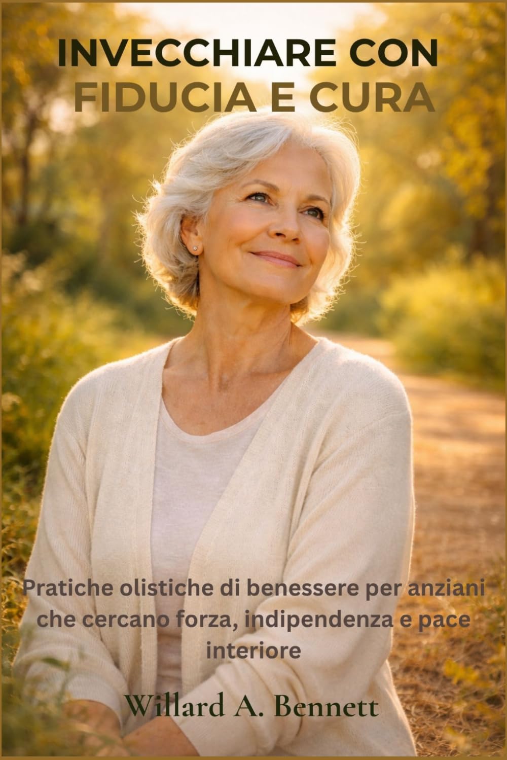 INVECCHIARE CON FIDUCIA E CURA: Pratiche olistiche di benessere per anziani che cercano forza, indipendenza e pace interiore