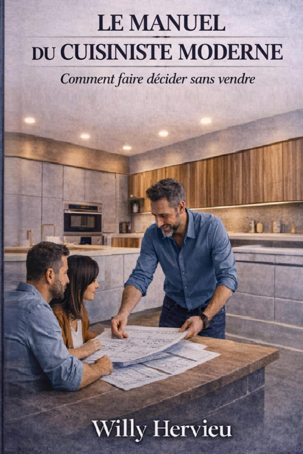 Le Manuel du Cuisiniste Moderne: Comment faire décider sans vendre