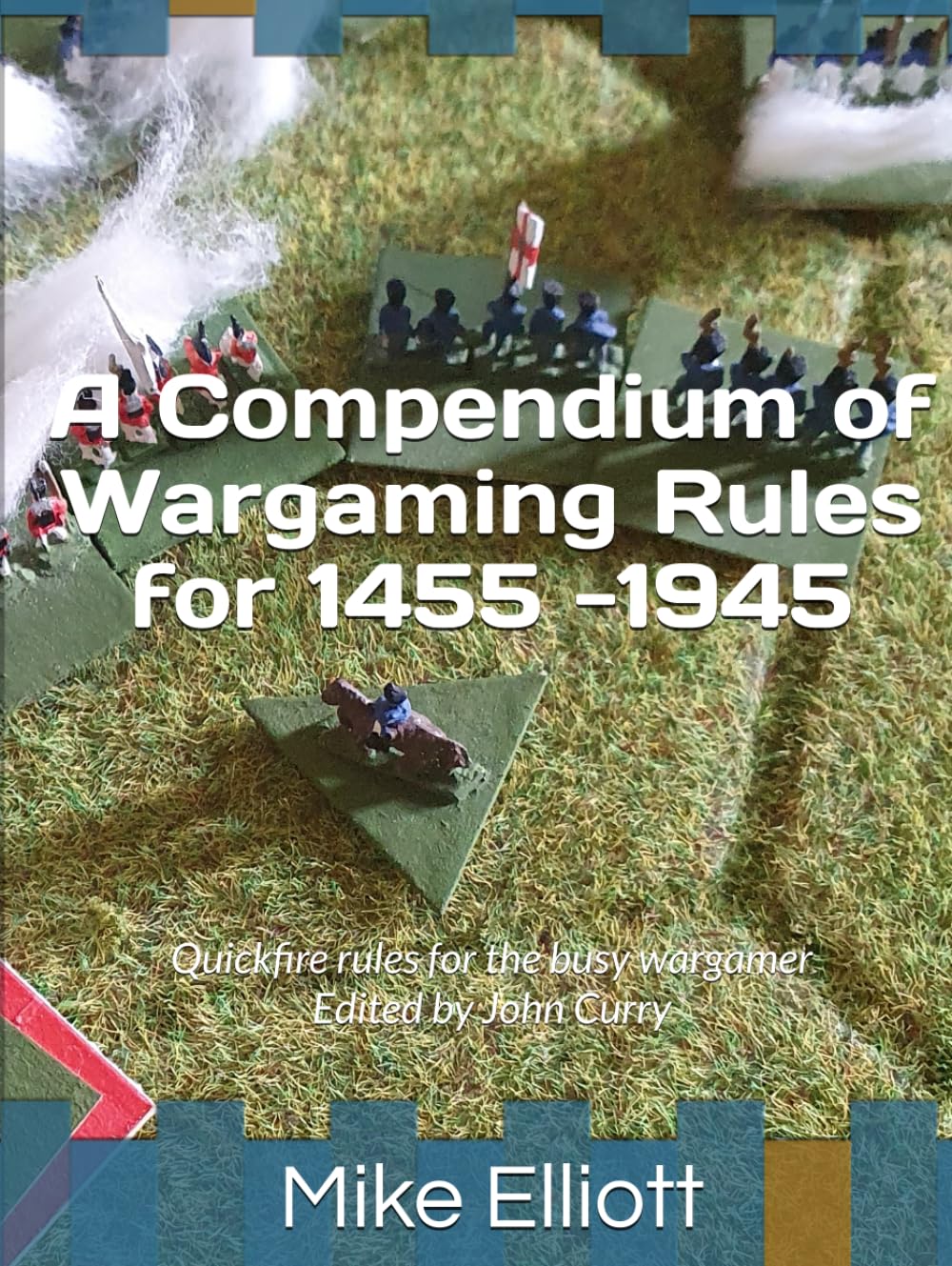 A Compendium of Wargaming Rules for 1455 -1945: Quickfire rules for the busy wargamer (History of Wargaming Project: History)