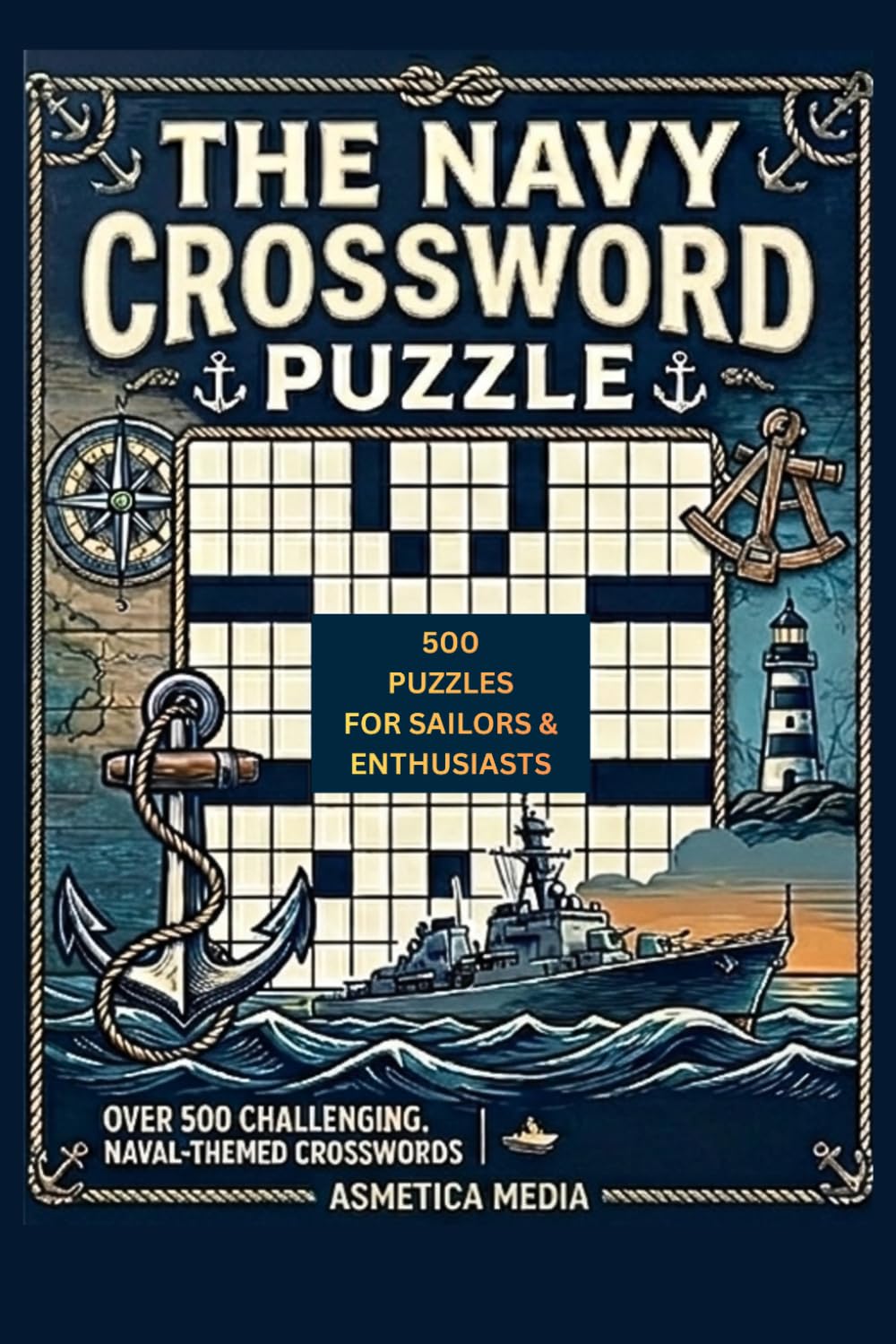 The Navy Crossword Puzzle : Book for Adults and Seniors with 500 Puzzle words and Solutions: Challenging Military & Naval Crossword Puzzles for Veterans, Sailors, and Patriotic Puzzle Lovers