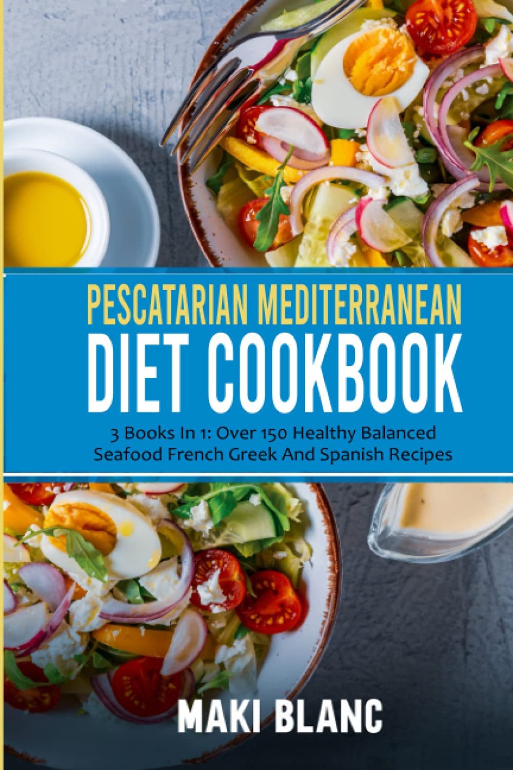 Pescatarian Mediterranean Diet Cookbook: 3 Books In 1: Over 150 Healthy Balanced Seafood French Greek And Spanish Recipes