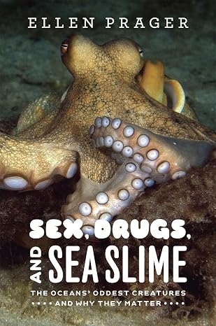 Sex, Drugs, and Sea Slime: The Ocean's Oddest Creatures: Prager, Ellen
