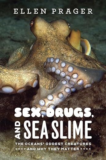 Sex, Drugs, and Sea Slime: The Ocean's Oddest Creatures: Prager, Ellen ...