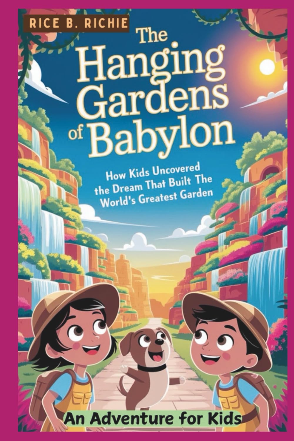 The Hanging Gardens of Babylon: An Adventure for Kids (Journeys Through History For Kids)