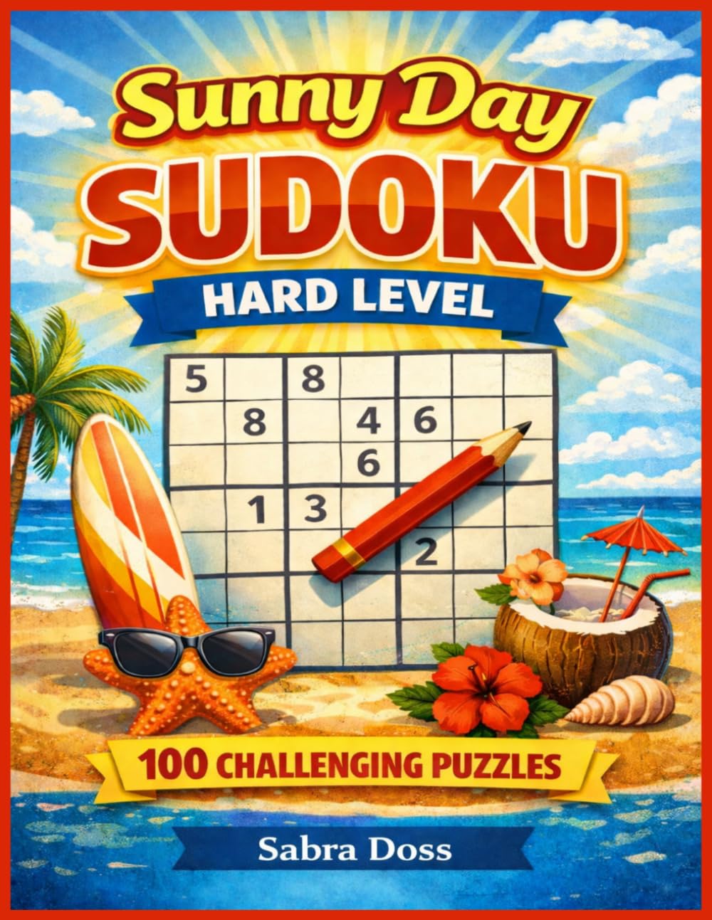 Sunny Day Sudoku: Hard Level: 100 Challenging Puzzles for Focus & Fun