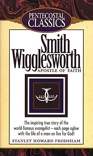 Smith Wigglesworth: Apostle of Faith