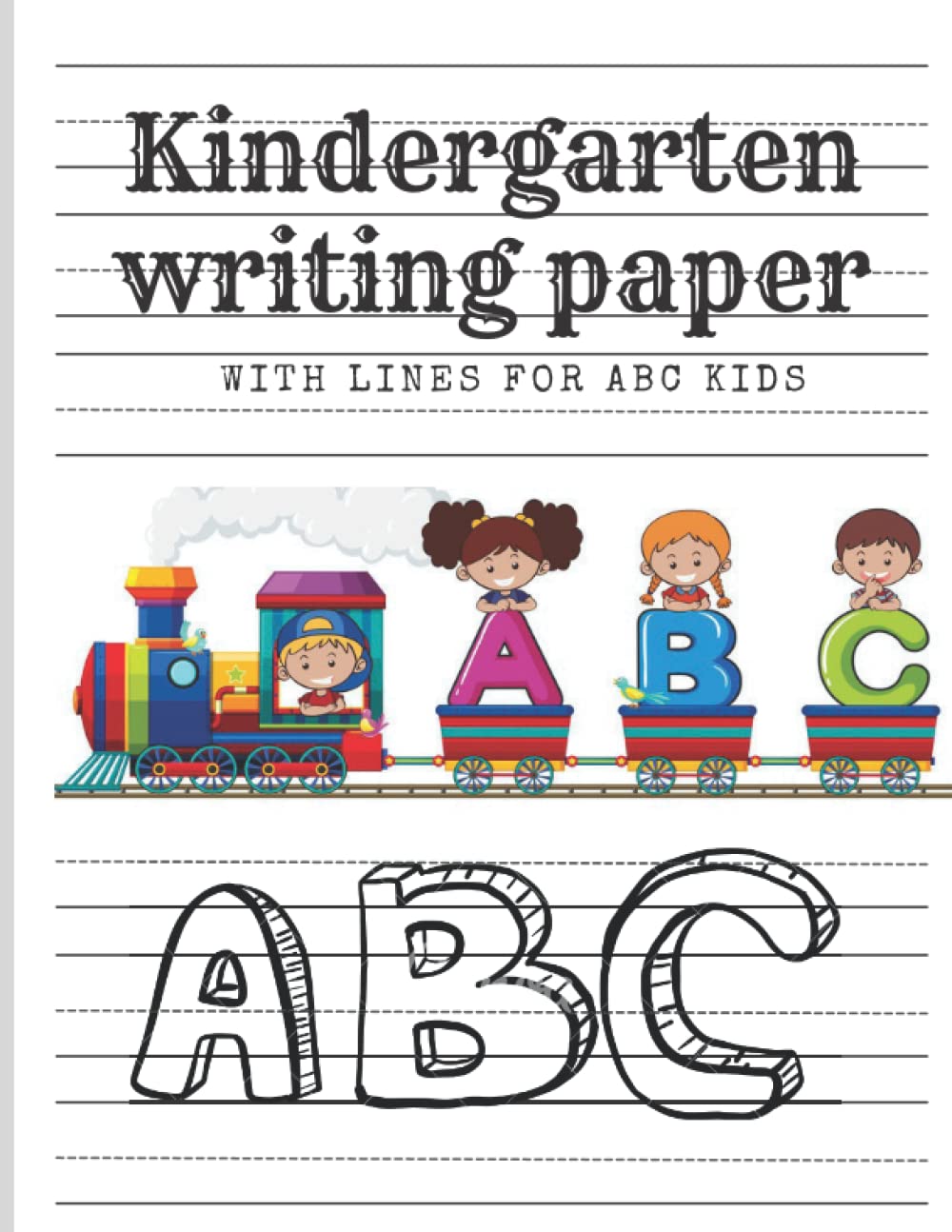 Kindergarten writing paper with lines for ABC kids: writing pad for kids kindergarten, lined writing tablets for children, Handwriting Practice Book for Kids