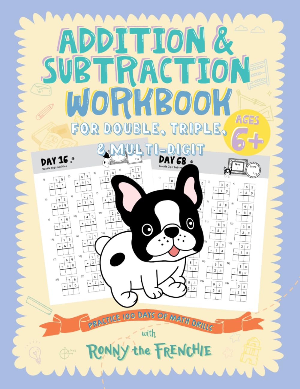 Addition and Subtraction Workbook for Double, Triple, & Multi-Digit: Practice 100 Days of Math Drills with Ronny the Frenchie