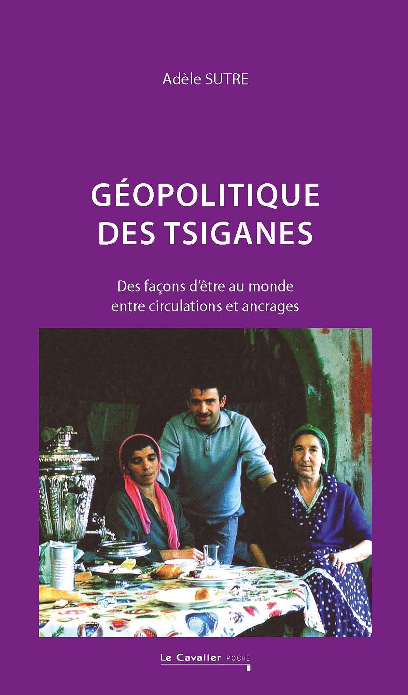 Géopolitique des tsiganes: Des façons d’être au monde entre circulations et ancrages