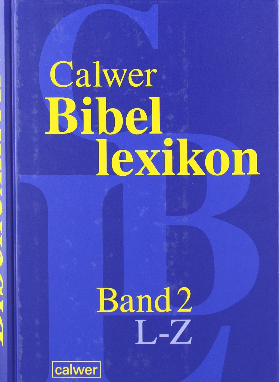 Calwer Bibellexikon: Band 1: A-K. Band 2: L-Z