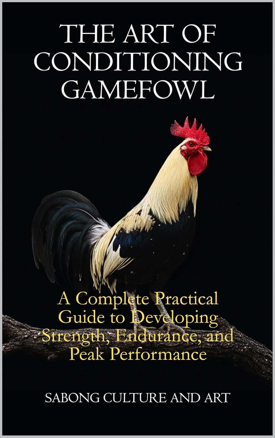 The Art of Conditioning Gamefowl: A Complete Practical Guide to Developing Strength, Endurance, and Peak Performance      Kindle Edition