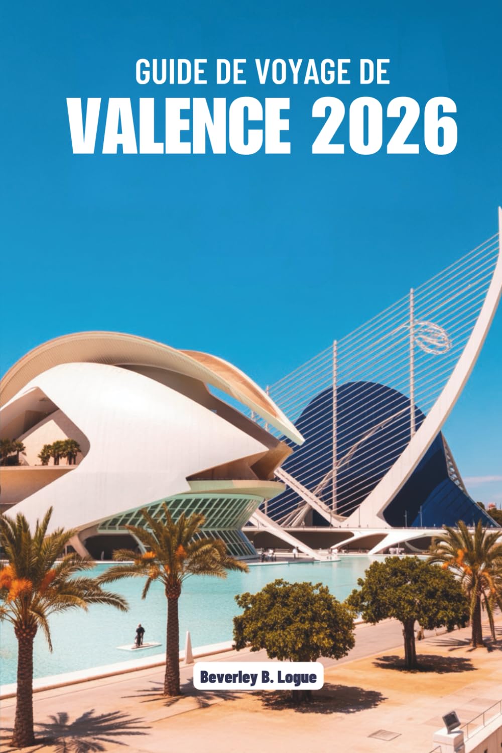 GUIDE DE VOYAGE DE VALENCE 2026: Explorez les arts vibrants et les délices