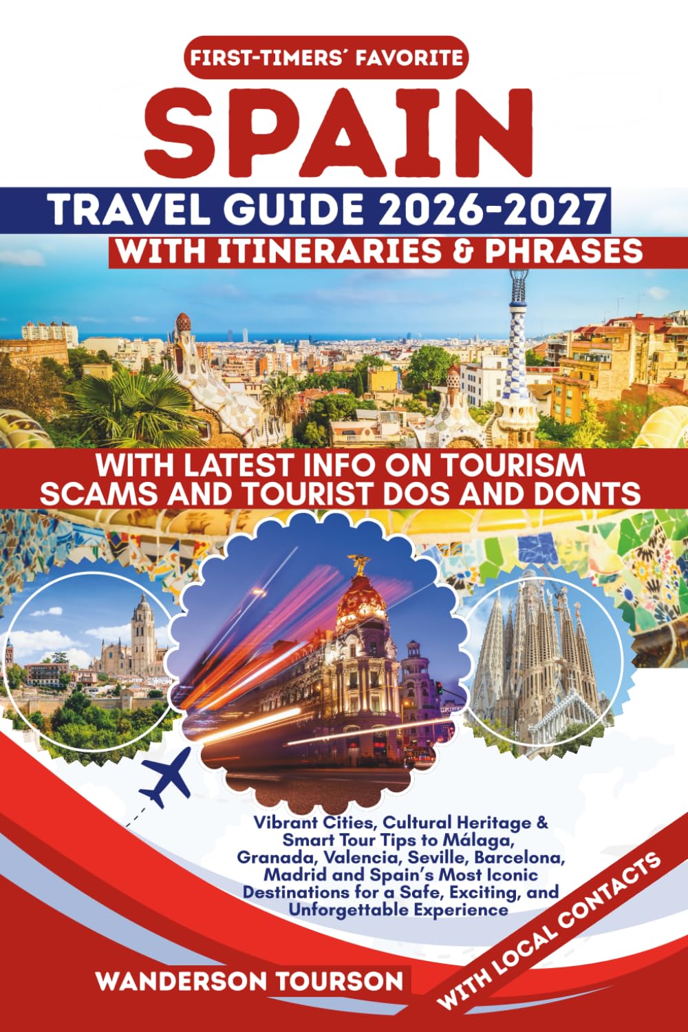 SPAIN TRAVEL GUIDE 2026–2027: Vibrant Cities, Cultural Heritage & Smart Tour Tips to Málaga, Granada, Valencia, Seville, Barcelona, Madrid and Spain’s ... (World Careful Explorer Essential Series)