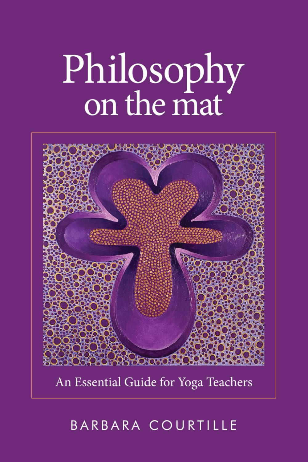 Philosophy on the Mat: An Essential Guide for Yoga Teachers (Wisdom on the Mat)