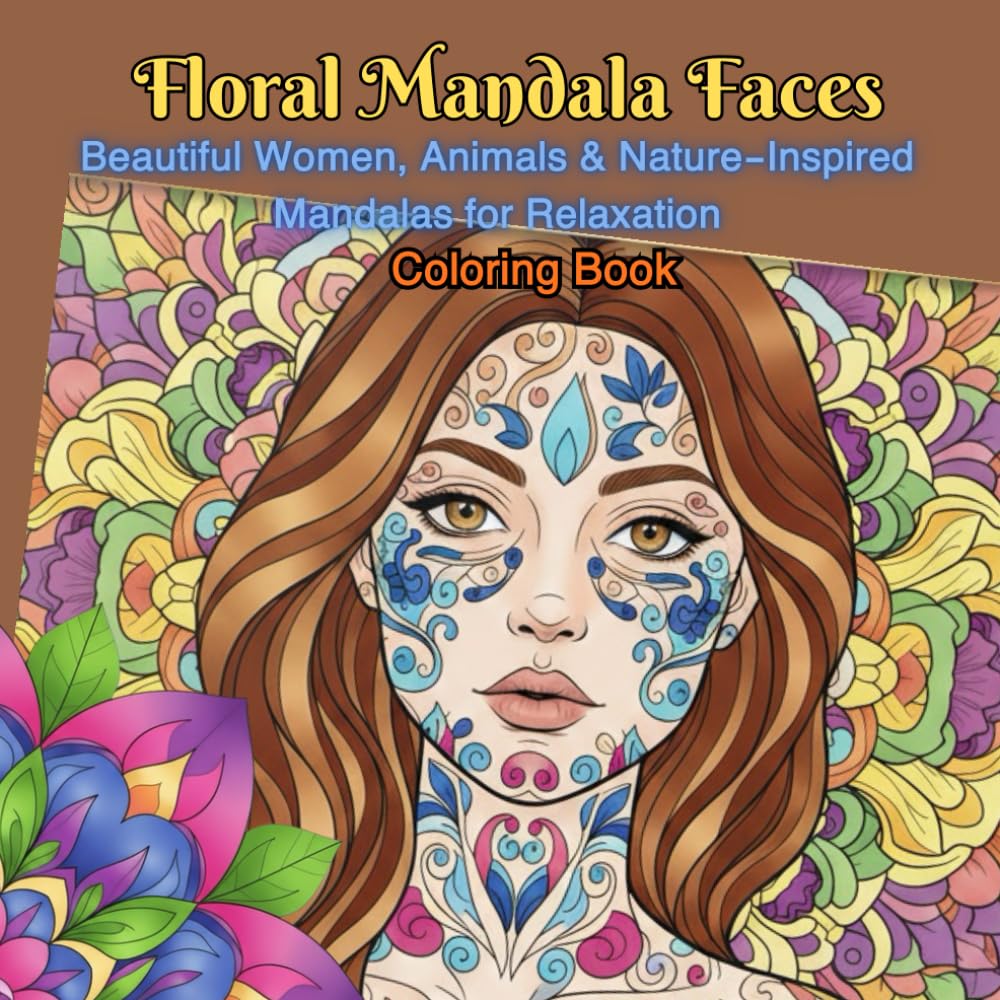 Floral Mandala Faces: Beautiful Women, Animals & Nature-Inspired Mandalas for Relaxation