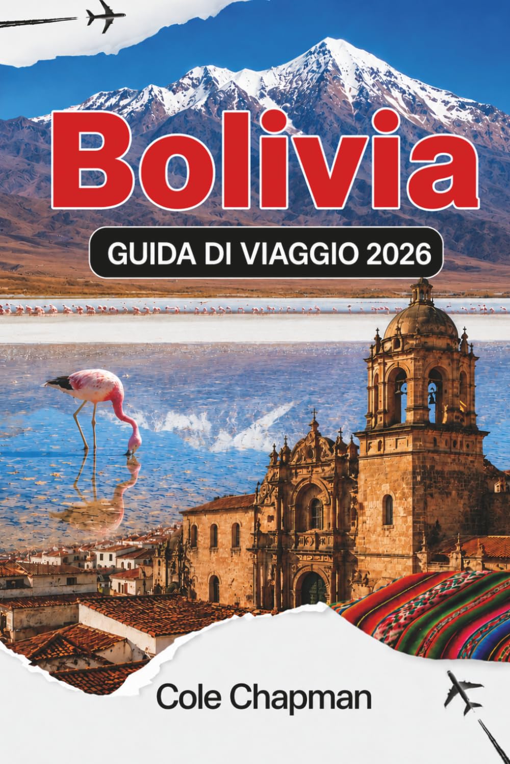BOLIVIA GUIDA DI VIAGGIO 2026: Esplora dissuade salmastre, montagne, foreste pluviali e la cultura locale per un'avventura indimenticabile
