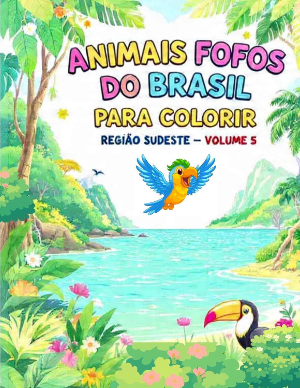 ANIMAIS FOFOS DO BRASIL PARA COLORIR: REGIÃO SUDESTE - VOL 5