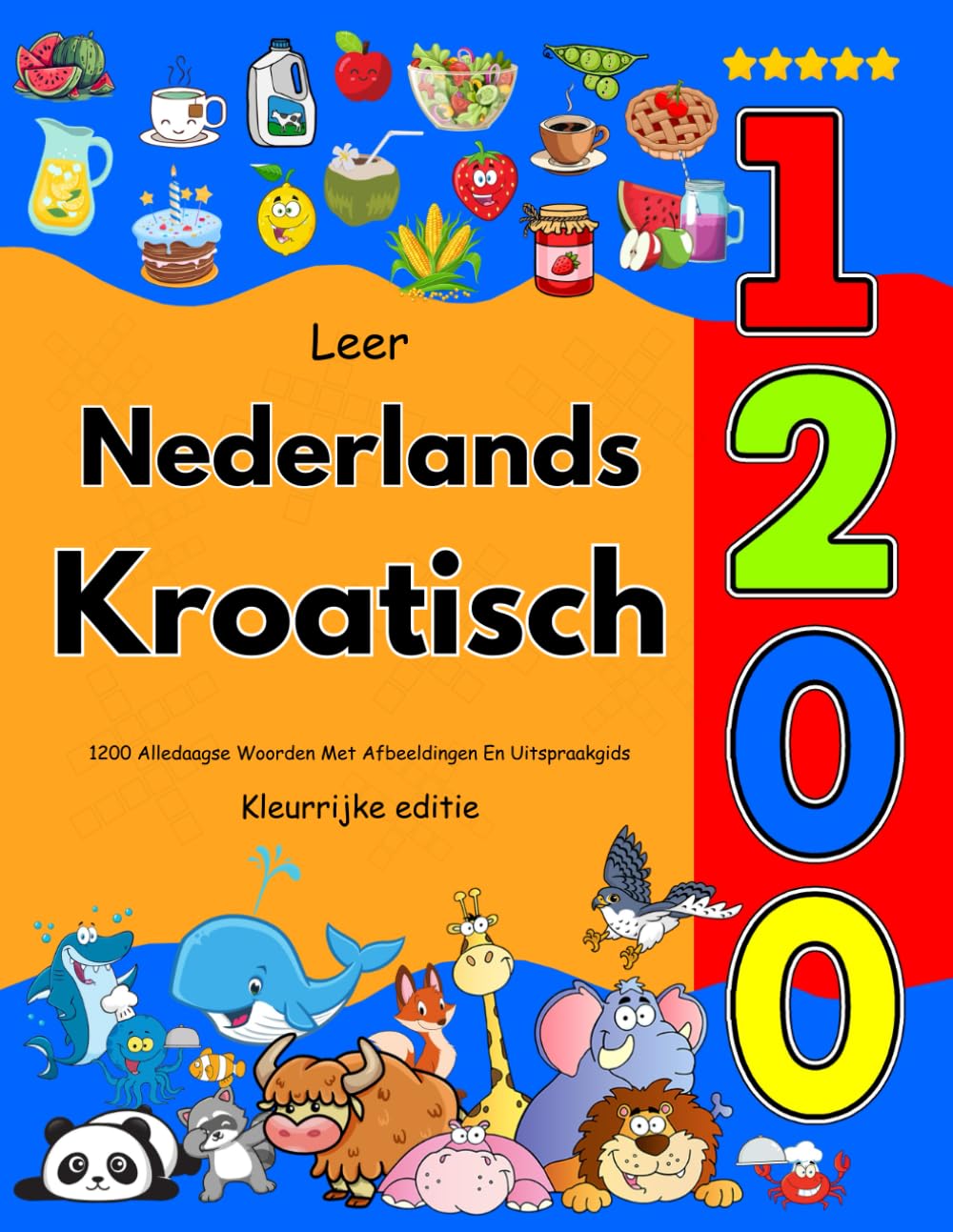 Leer Nederlands Kroatisch: 1200 Alledaagse Woorden Met Afbeeldingen En Uitspraakgids: Kleurrijke editie