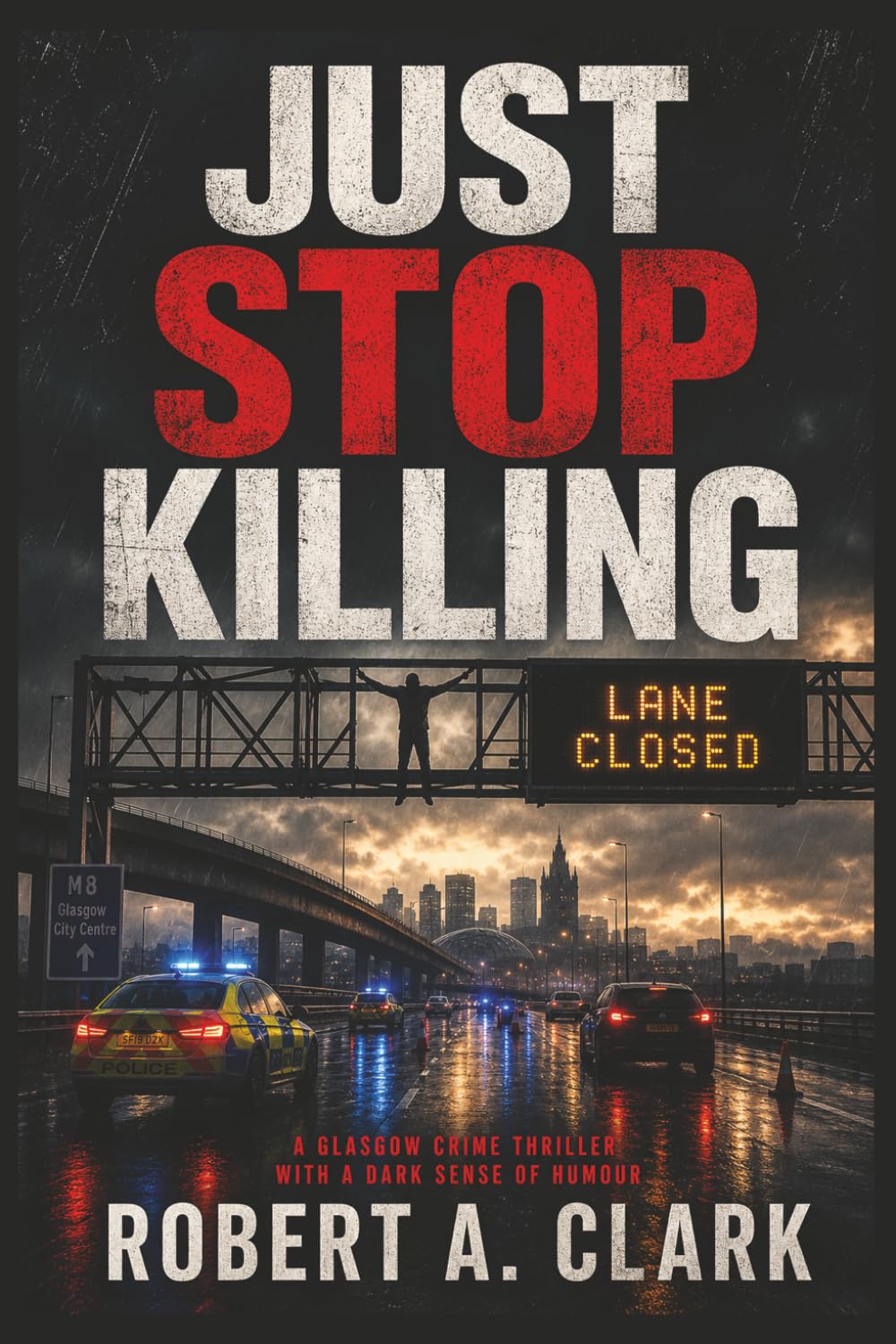 Just Stop Killing: A Glasgow Crime Thriller with a Dark Sense of Humour