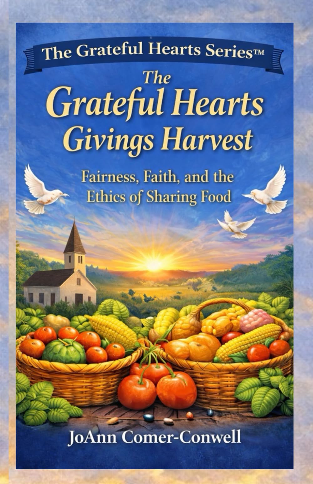 The Grateful Hearts Givings Harvest: Handling Abundance with Integrity, Dignity, and Care (The Grateful Hearts Series™)