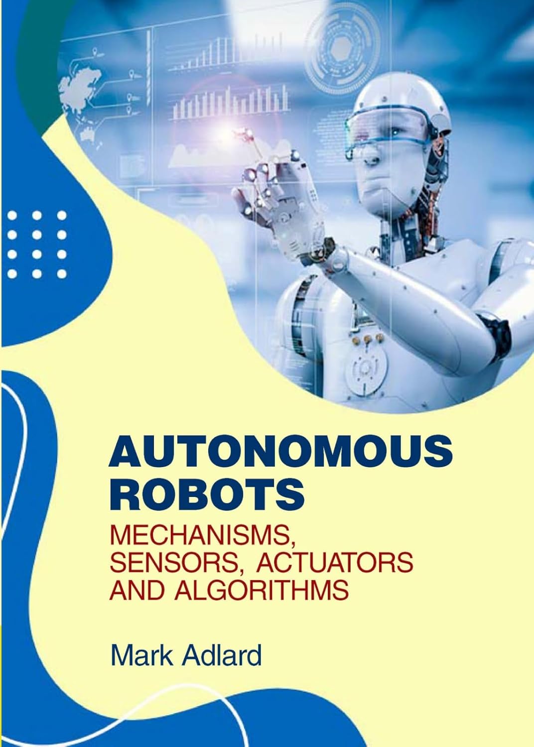 Buy Autonomous Robots: Mechanisms, Sensors, Actuators and Algorithms ...