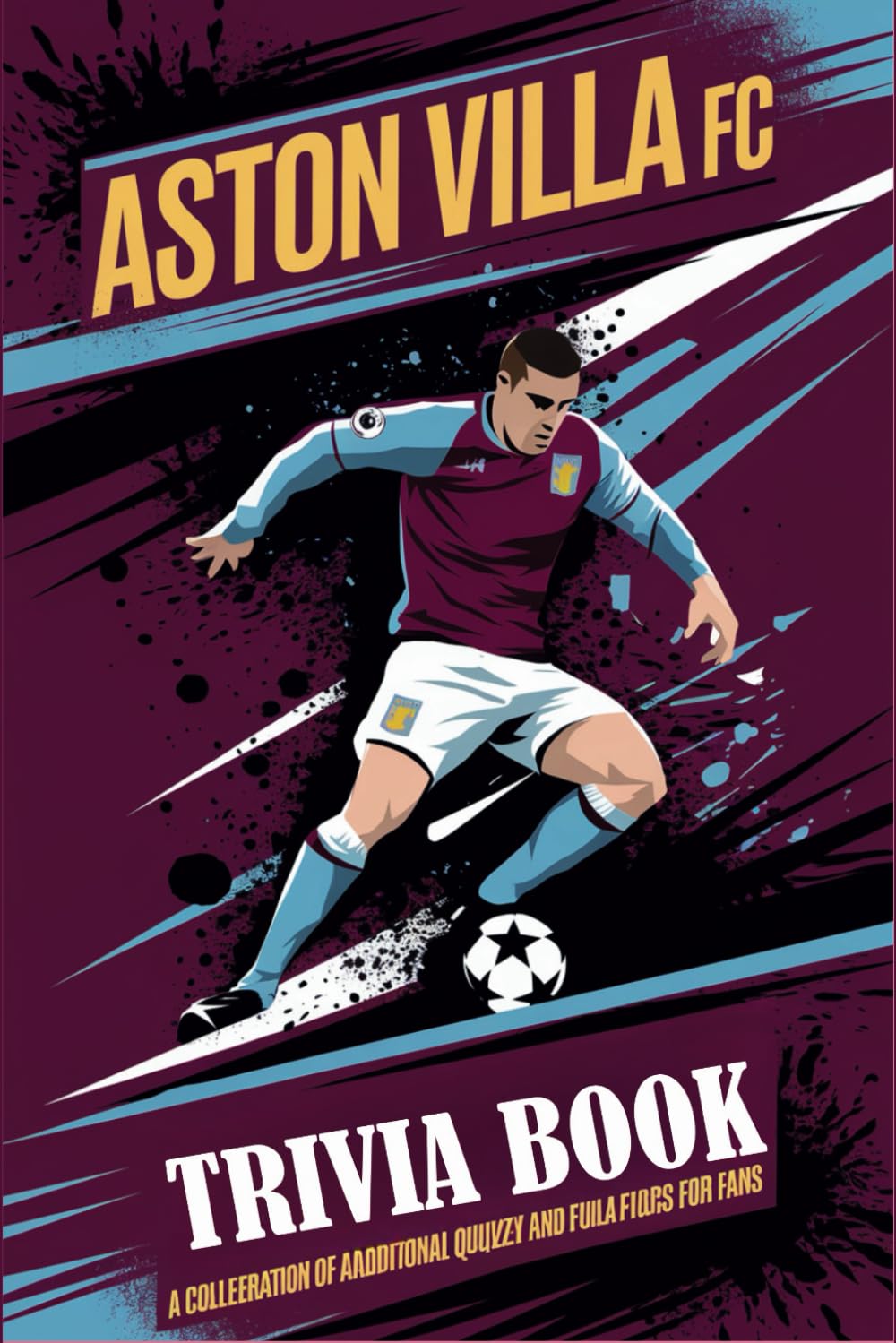 Aston Villa FC Trivia Book: A Collection of Quizzes and Fun Facts for Fans