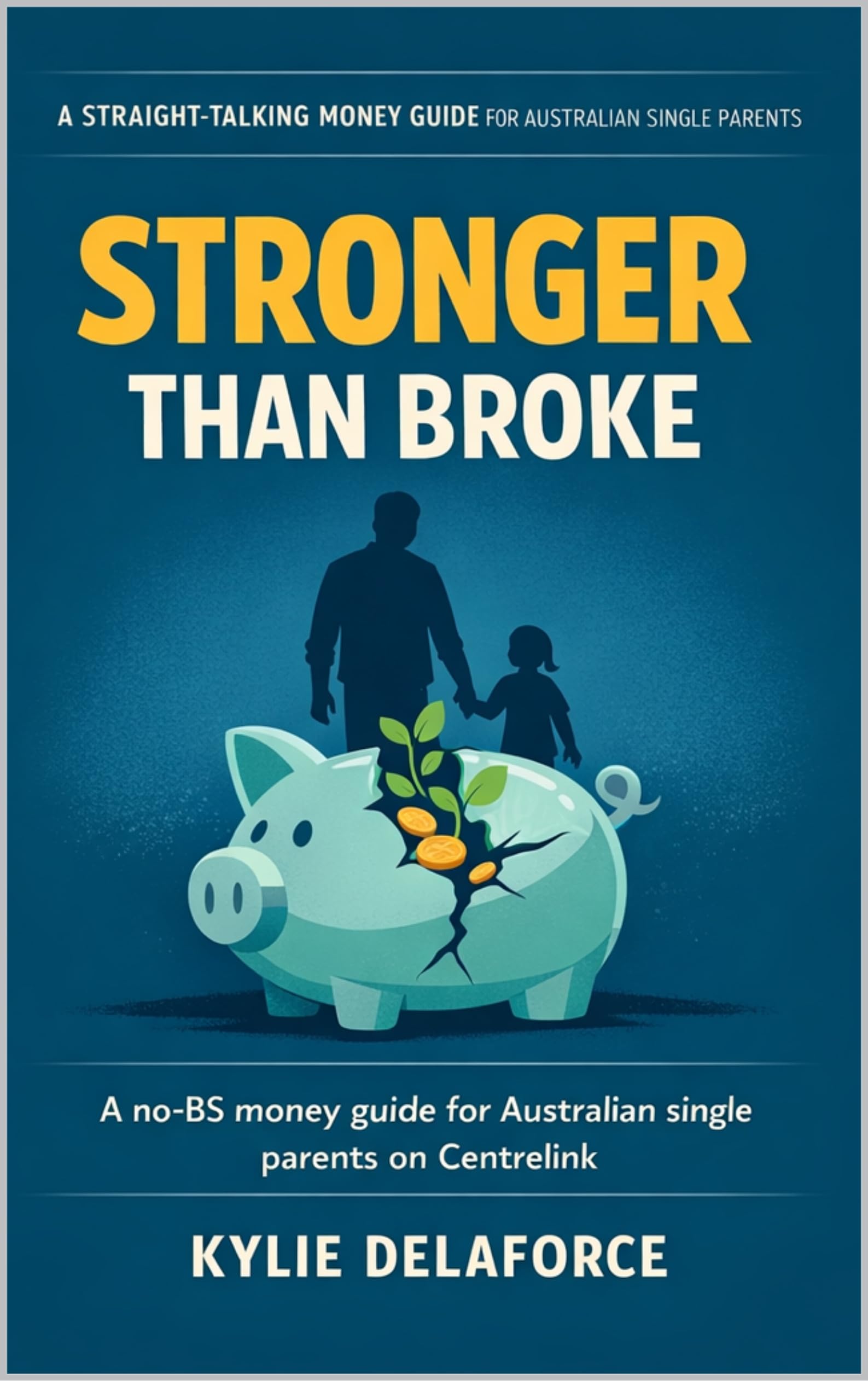 Stronger Then Broke (The Aussie Single Parent No‑BS Guide Book 1)