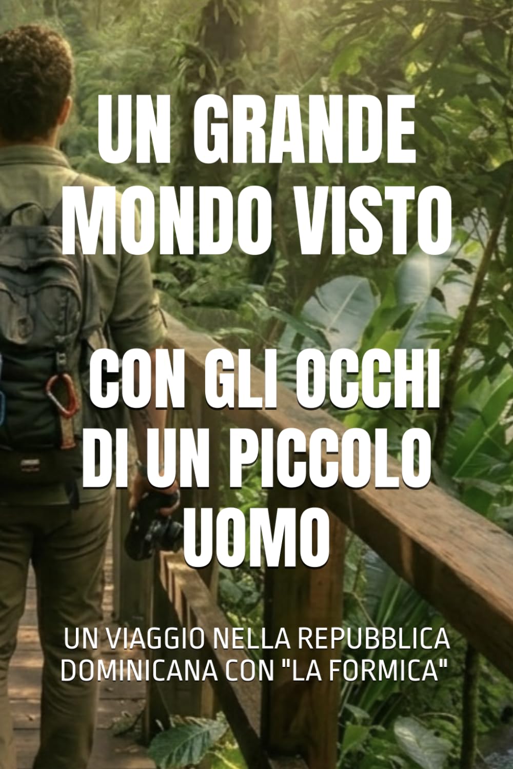 Un grande mondo visto con gli occhi di un piccolo uomo: Un viaggio nella Repubblica Dominicana