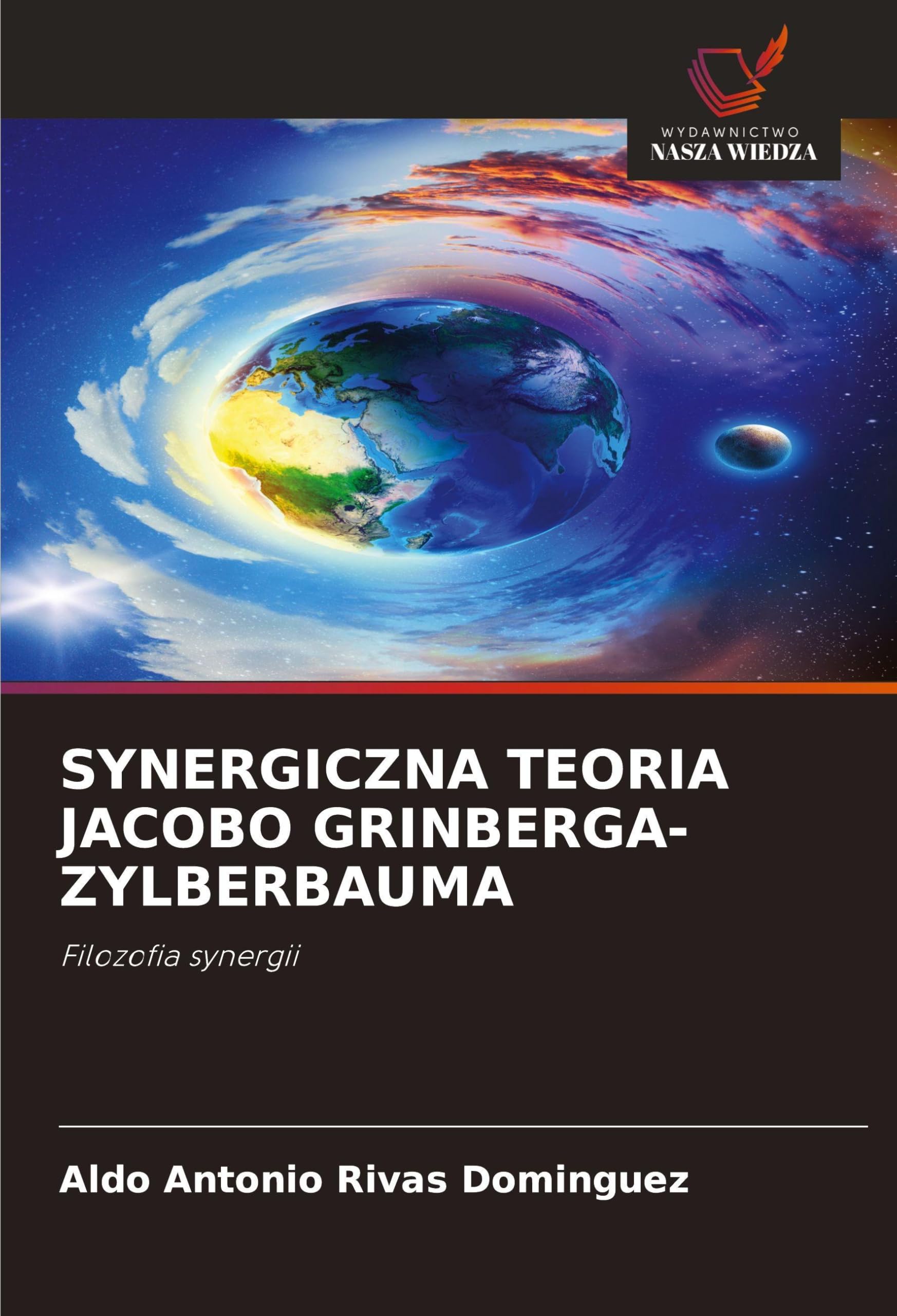 SYNERGICZNA TEORIA JACOBO GRINBERGA-ZYLBERBAUMA: Filozofia synergii