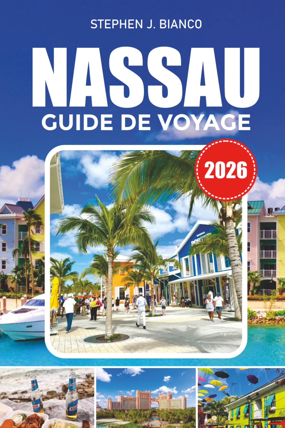 NASSAU GUIDE DE VOYAGE 2026: Les meilleures activités aux Bahamas, les escapades sur l'île du Paradis, les aventures à la plage, les croisières et les itinéraires de voyage