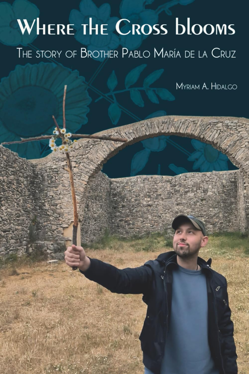 Where the Cross Blooms: The story of Brother Pablo María de la Cruz
