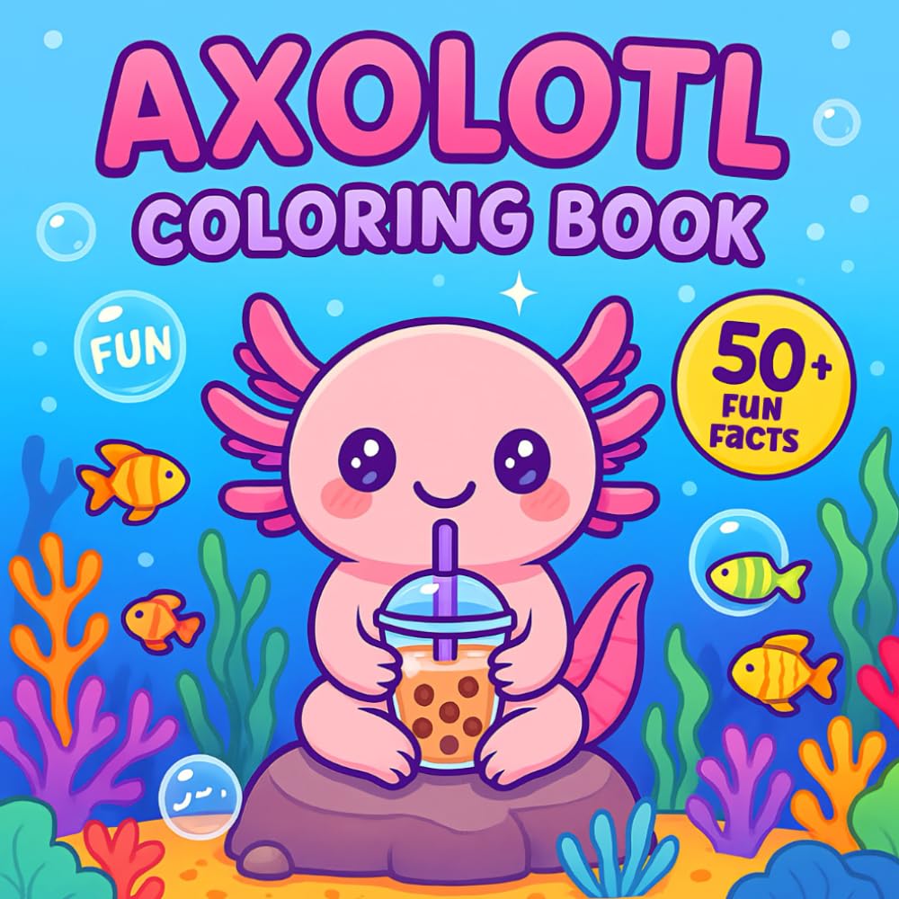 Axolotl Coloring Book 50+ Fun Facts: Bold & Easy Pages, Fun Learning About Axolotls & Ocean Life