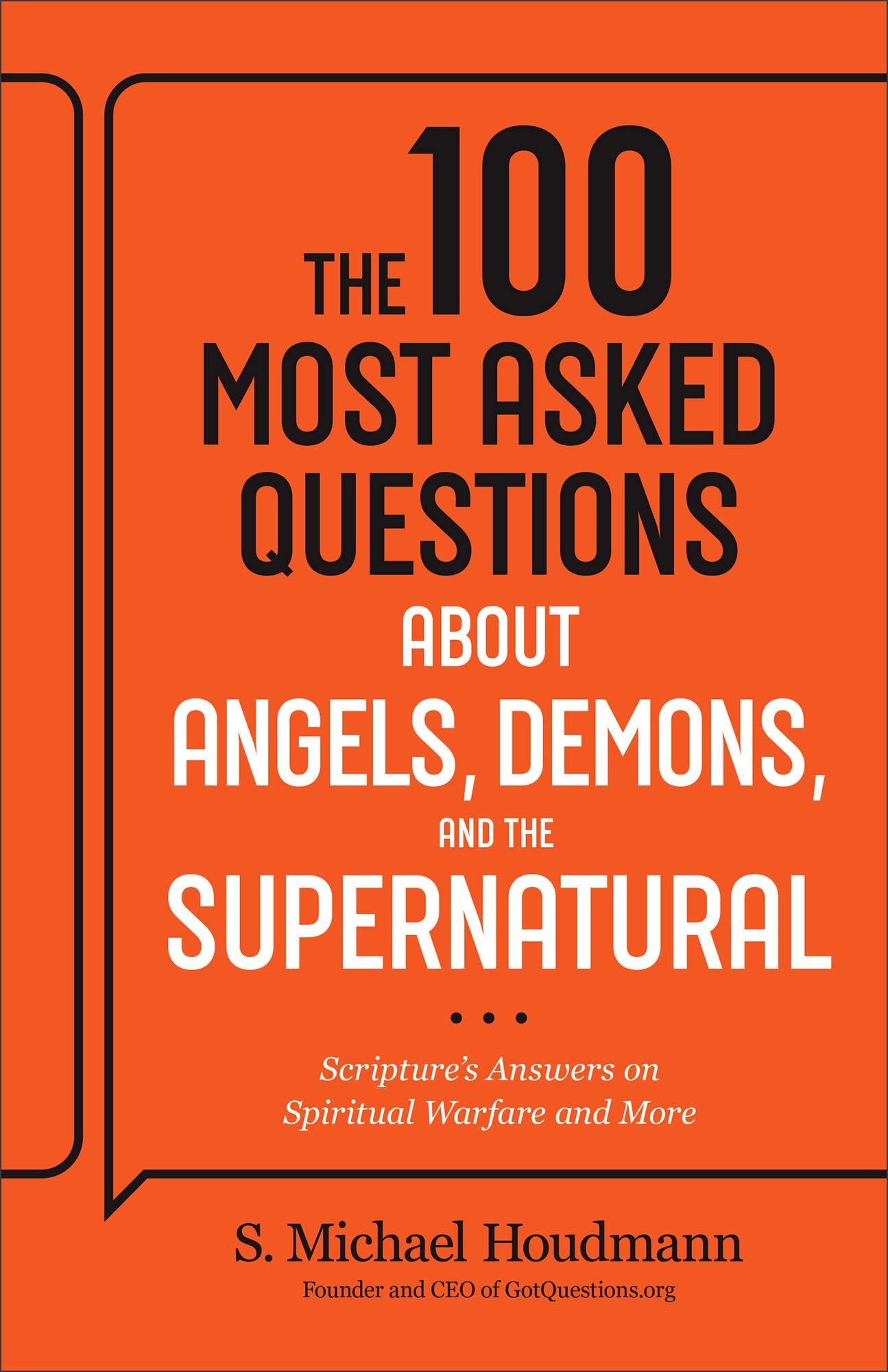 The 100 Most Asked Questions about Angels, Demons, and the Supernatural: Scripture's Answers on Spiritual Warfare and More