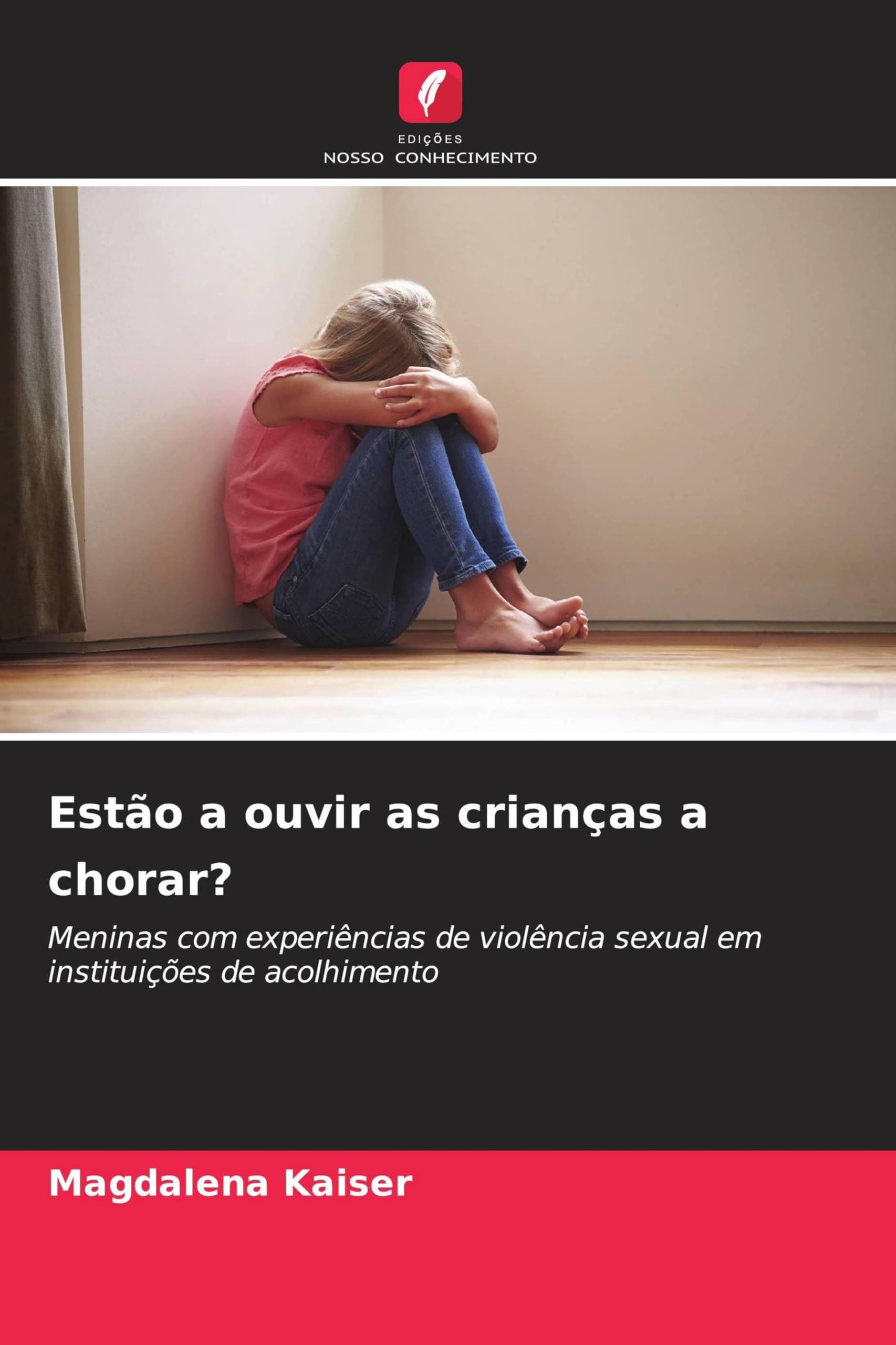 Estão a ouvir as crianças a chorar?: Meninas com experiências de violência sexual em instituições de acolhimento