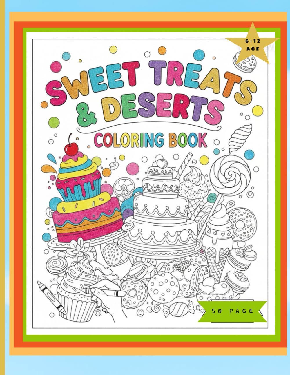 Sweet Treats & Desserts Coloring Book: Fun & Delicious Coloring Pages for Kids Ages 6–12
