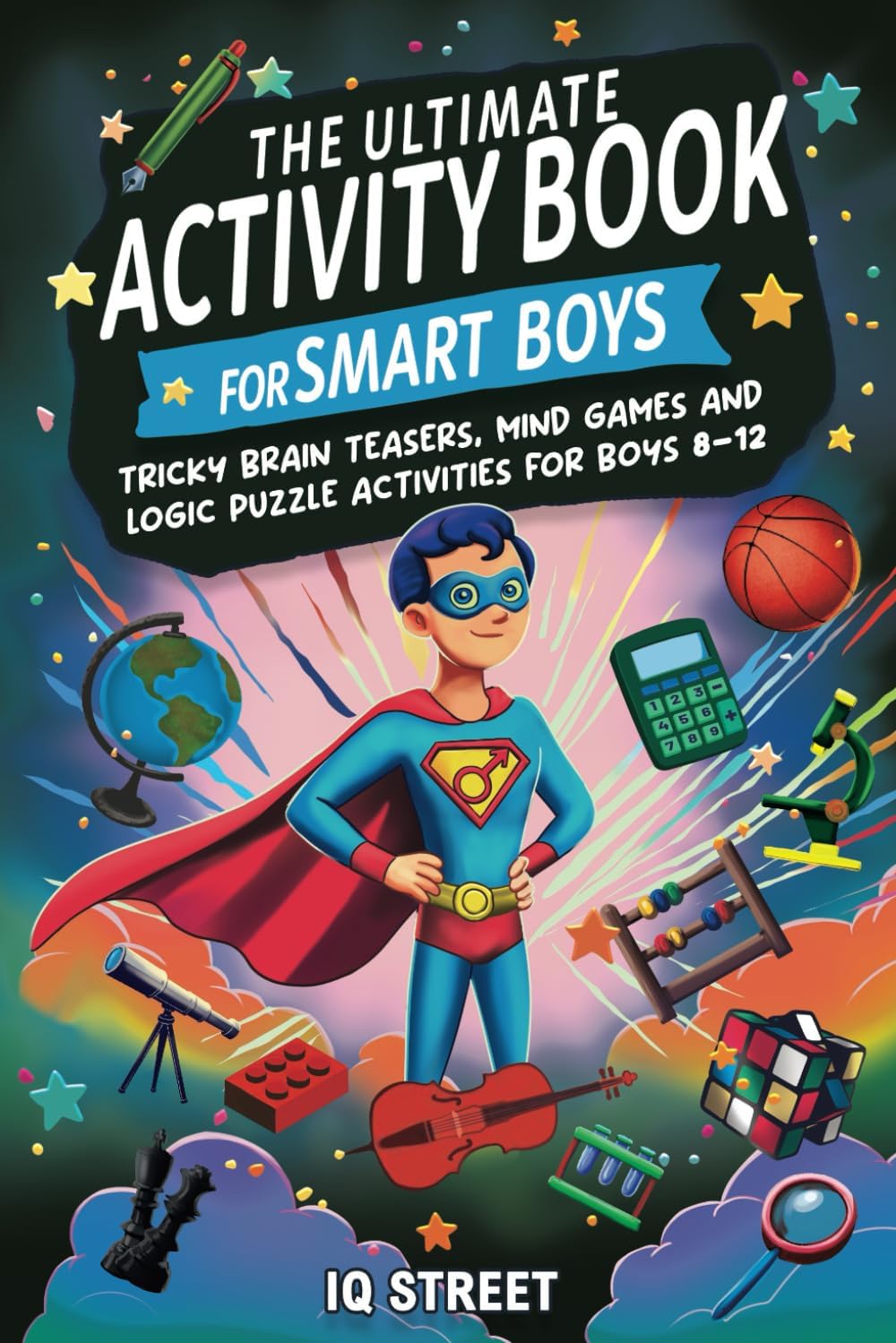 The Ultimate Activity Book for Smart Boys: Tricky Brain Teasers, Mind Games and Logic Puzzle Activities for Boys 8-12 (Activity Books for Kids)