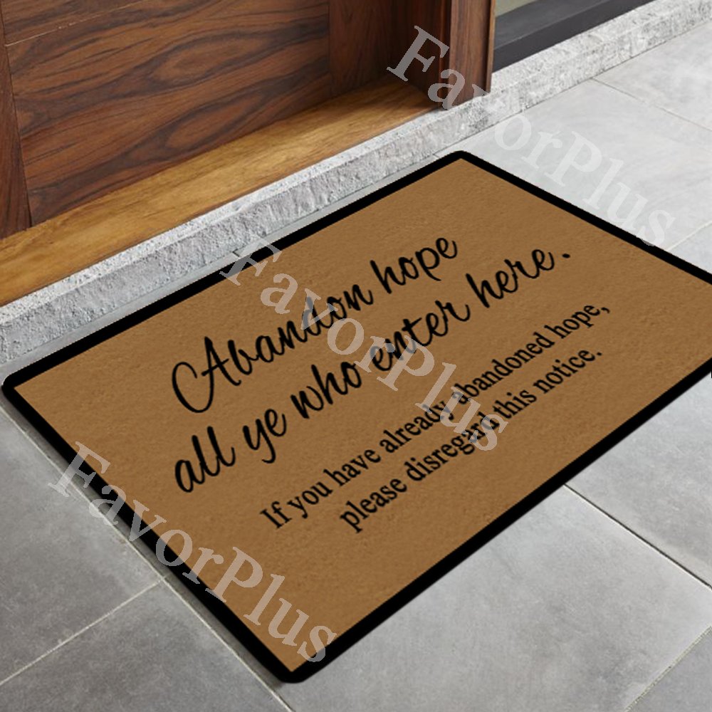 FavorPlus Abandon Hope All ye who Enter here. Funny Entrance Custom Doormat Door Mat Machine Washable Rug Non Slip Mats Bathroom Kitchen Decor Area Rug 18x30 inch