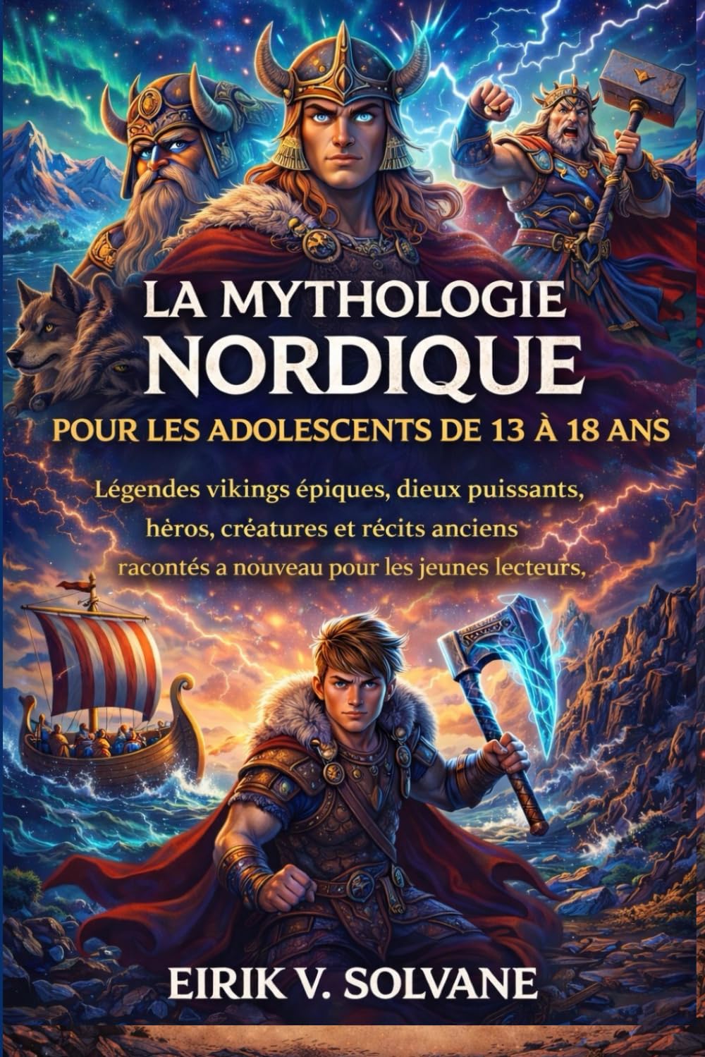 LA MYTHOLOGIE NORDIQUE POUR LES ADOLESCENTS DE 13 À 18 ANS: Légendes vikings épiques, dieux puissants, héros, créatures et récits anciens racontés à nouveau pour les jeunes lecteurs.