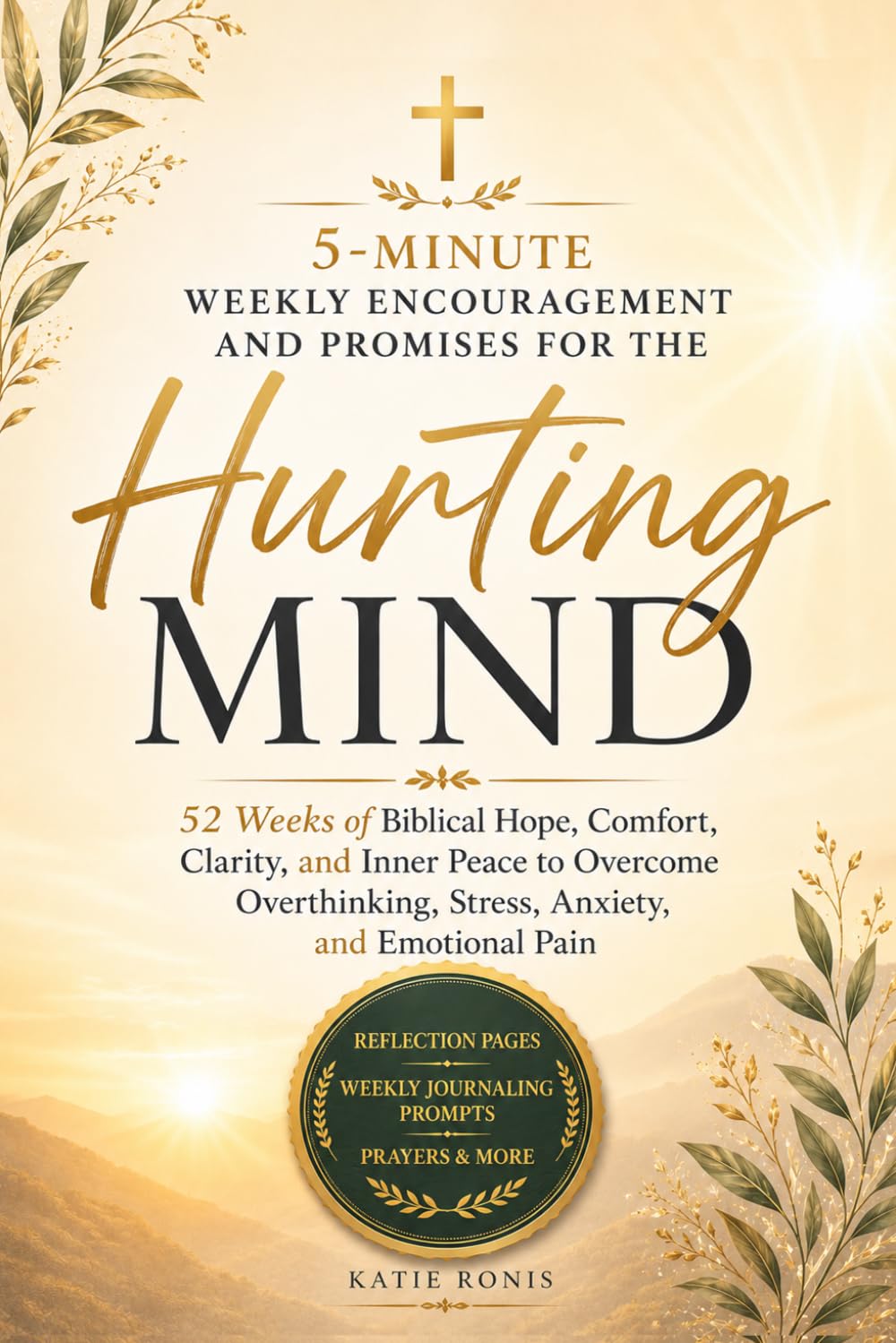 5-Minute Weekly Encouragement and Promises for The Hurting Mind: 52 Weeks of Biblical Hope, Comfort, Clarity, and Inner Peace to Overcome Overthinking, Stress, Anxiety, and Emotional