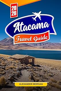 Atacama Travel guide 2026: Discover Hidden Gems, Historic Landmarks, Travel Tips, and Unforgettable Vacation Experiences