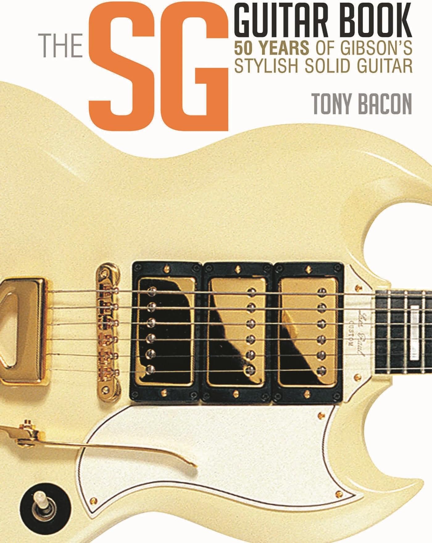 The SG Guitar Book: 50 Years of Gibson's Stylish Solid Guitar