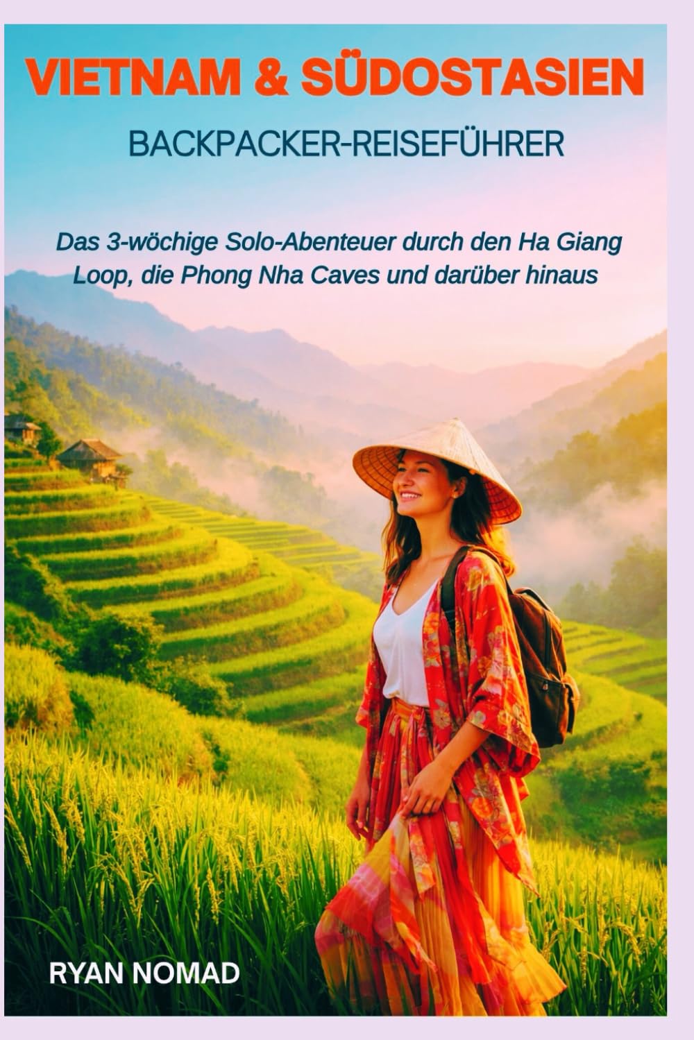 VIETNAM & SÜDOSTASIEN BACKPACKER-REISEFÜHRER: Das 3-wöchige Solo-Abenteuer durch den Ha Giang Loop, die Phong Nha Caves und darüber hinaus