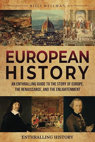 European History: An Enthralling Guide to the Story of Europe, the Renaissance, and the Enlightenment
