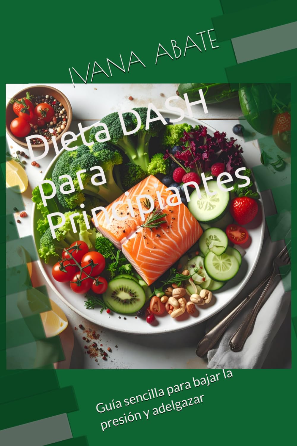 Dieta DASH para Principiantes: Guía sencilla para bajar la presión y adelgazar