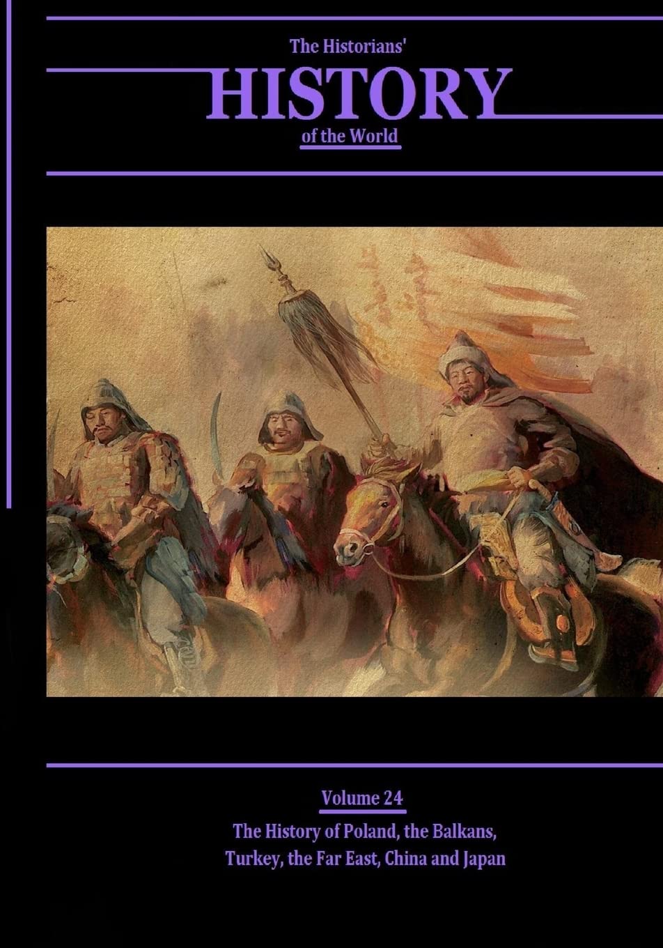 The History of Poland, the Balkans, Turkey, the Far East, China and Japan: The Historians' History of the World Volume 24