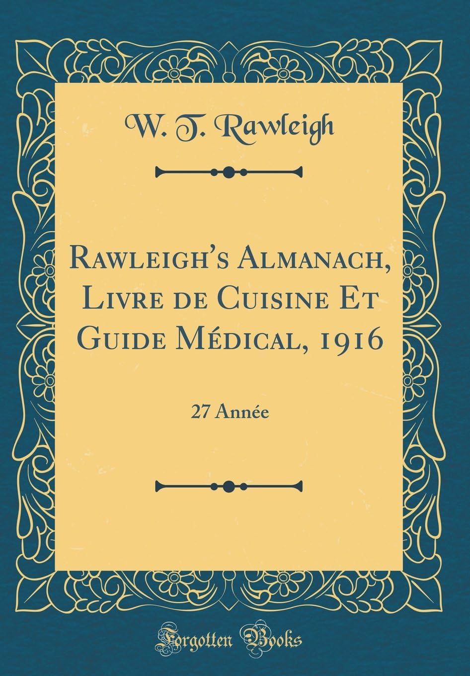 Rawleigh's Almanach, Livre de Cuisine Et Guide Médical, 1916: 27 Année (Classic Reprint)