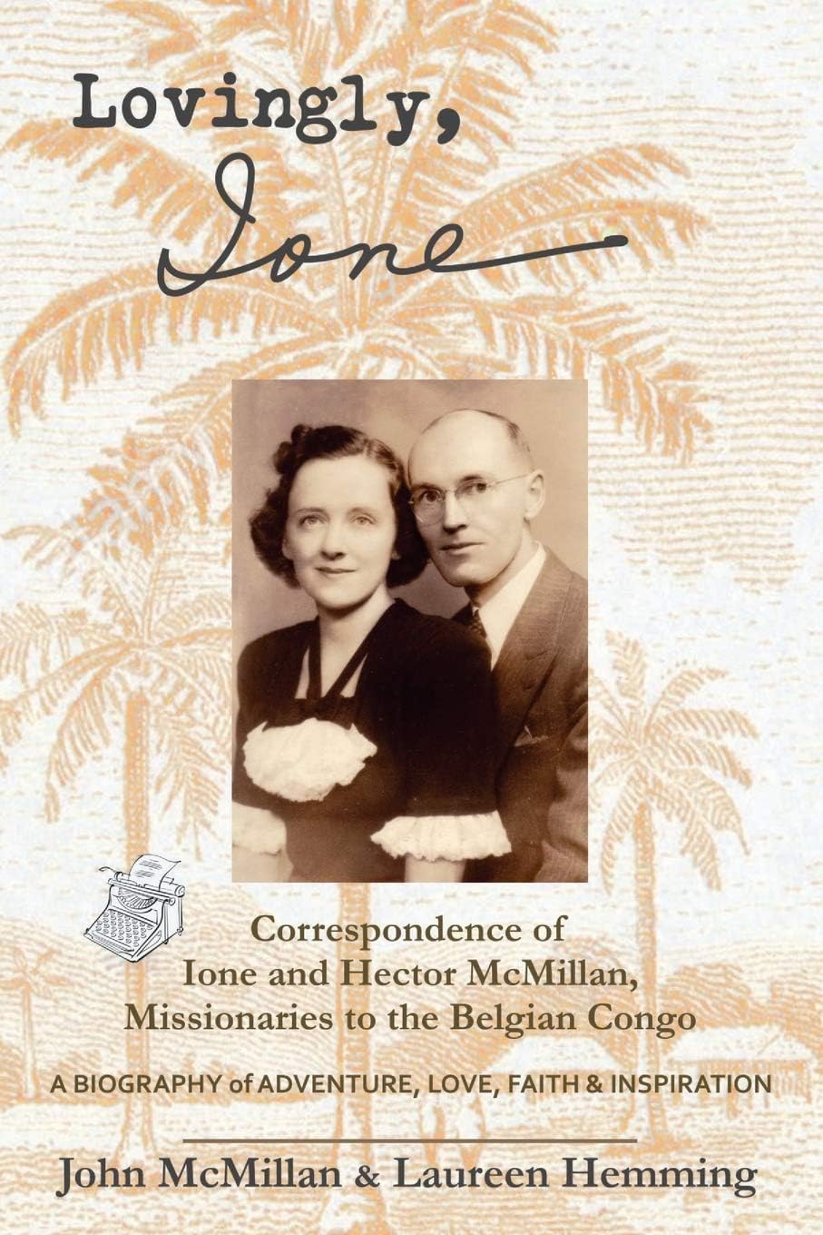 Lovingly, Ione: Correspondence of Ione and Hector McMillan, Missionaries to the Belgian Congo
