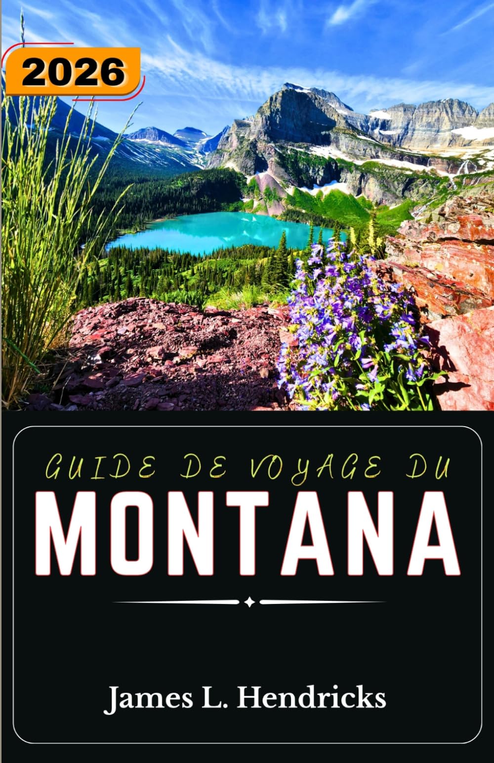 GUIDE DE VOYAGE DU MONTANA 2026: Planifiez des itinéraires panoramiques, explorez les parcs nationaux, découvrez la culture locale et créez des itinéraires flexibles à travers le Montana.