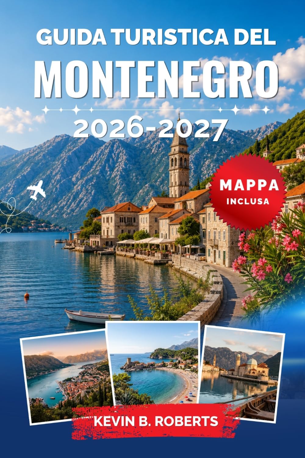 Guida turistica del Montenegro 2026-2027: Scopri la baia di Cattaro, le spiagge dell'Adriatico, i sentieri del Durmitor, il canyon di Tara, le città ... le curiosità locali e itinerari pratici
