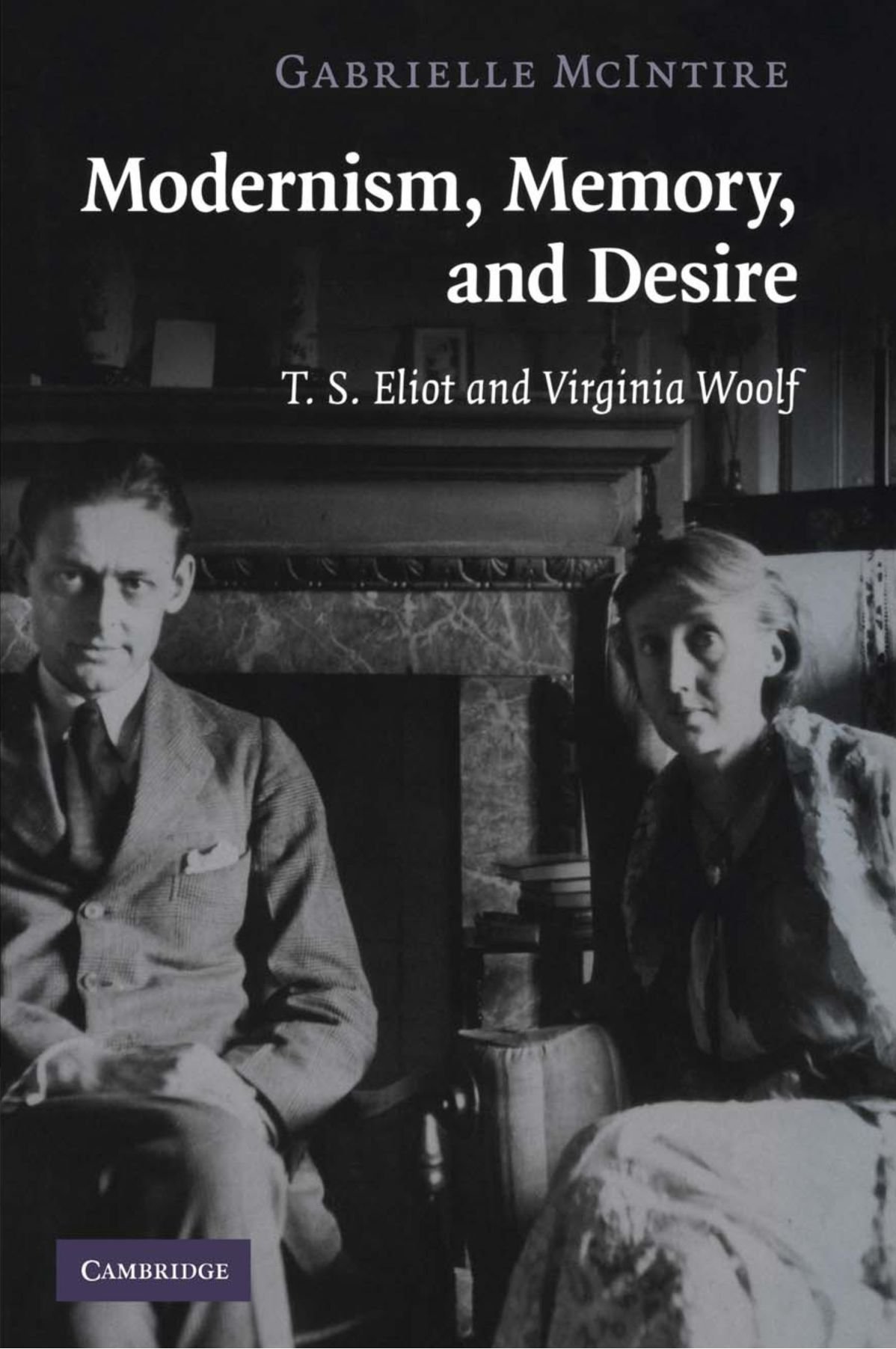Modernism, Memory, and Desire: T. S. Eliot and Virginia Woolf